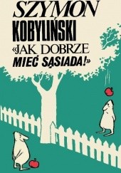 Okładka książki Jak dobrze mieć sąsiada! Szymon Kobyliński
