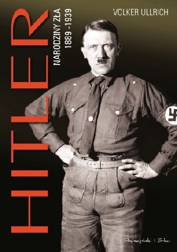 Okładka książki Hitler. Narodziny zła 1889-1939 Volker Ullrich