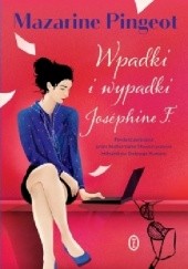 Okładka książki Wpadki i wypadki Joséphine F. Mazarine Pingeot