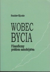 Okładka książki Wobec bycia. Filozoficzny problem samobójstwa Stanisław Kijaczko