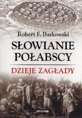 Okładka książki Słowianie Połabscy. Dzieje zagłady Robert F. Barkowski
