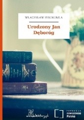 Okładka książki Urodzony Jan Dęboróg Władysław Syrokomla