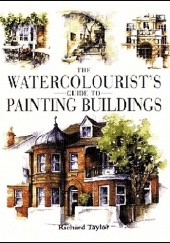 Okładka książki Watercolorists Guide to Painting Buildings Richard Taylor