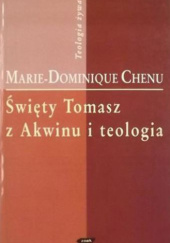 Okładka książki Święty Tomasz z Akwinu i teologia Marie-Dominique Chenu OP