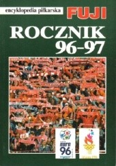 Okładka książki Encyklopedia piłkarska FUJI Rocznik 96-97  (tom 17) Andrzej Gowarzewski