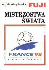 Okładka książki Encyklopedia piłkarska FUJI Mistrzostwa Świata - Francja 1998  (tom 21) Andrzej Gowarzewski