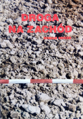 Okładka książki Droga na Zachód. Osadnictwo ludności ukraińskiej na ziemiach zachodnich i północnych Polski w ramach akcji "Wisła" Roman Drozd