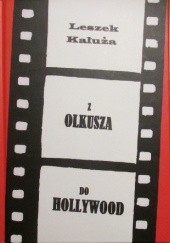 Okładka książki Z Olkusza do Hollywood Leszek Kałuża
