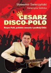 Okładka książki Cesarz disco-polo Katarzyna Sielicka, Sławomir Świerzyński