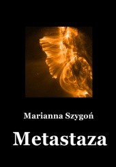 Okładka książki Metastaza Marianna Szygoń