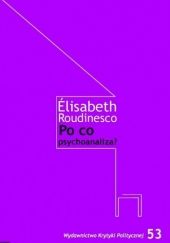 Okładka książki Po co psychoanaliza? Elisabeth Roudinesco
