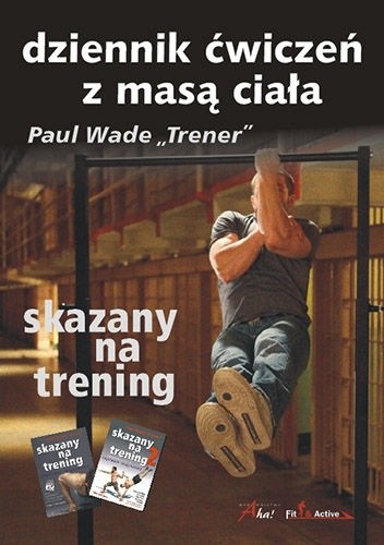 Okładka książki Skazany Na Trening. Dziennik Ćwiczeń Z Masą Ciała Paul Wade