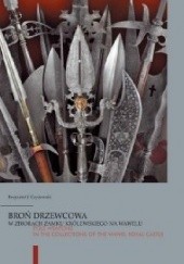 Okładka książki Broń drzewcowa w zbiorach Zamku Królewskiego na Wawelu Krzysztof J. Czyżewski