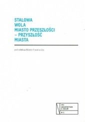 Okładka książki Stalowa Wola. Miasto przeszłości – przyszłość miasta Elżbieta Przesmycka