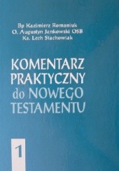 Okładka książki Komentarz praktyczny do Nowego Testamentu. Tom I Augustyn Jankowski OSB, Kazimierz Romaniuk, Lech Stachowiak
