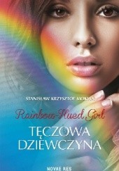 Okładka książki Rainbow-Hued Girl - Tęczowa Dziewczyna Stanisław Krzysztof Mokwa