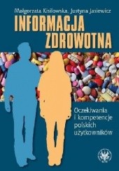 Okładka książki Informacja zdrowotna. Oczekiwania i kompetencje polskich użytkowników Justyna Jasiewicz, Małgorzata Kisilowska