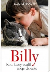 Okładka książki Billy. Kot, który ocalił moje dziecko