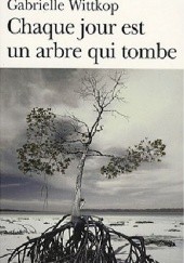Okładka książki Chaque jour est un arbre qui tombe Gabrielle Wittkop