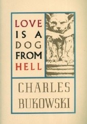 Okładka książki Love is a Dog From Hell Charles Bukowski