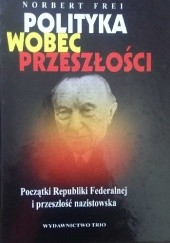 Okładka książki Polityka wobec przeszłości. Początki Republiki Federalnej i przeszłość nazistowska. Norbert Frei