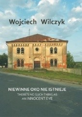 Okładka książki Niewinne oko nie istnieje. Wojciech Wilczyk