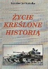 Okładka książki Życie kreślone historią Bolesław Jan Kukiełka