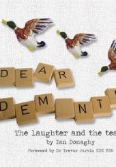 Okładka książki Dear Dementia: The Laughter and the Tears Ian Donaghy