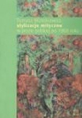 Okładka książki Stylizacje mityczne w prozie polskiej po 1968 roku Tomasz Mizerkiewicz