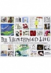 An Illustrated Life. Drawing Inspiration from the Private Sketchbooks of Artists, Illustrators and Designers