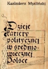 Okładka książki Dzieje kariery politycznej w średniowiecznej Polsce. Dymitr z Goraja 1340-1400 Kazimierz Myśliński