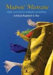 Okładka książki Mądrość Mistrzów. Wybór nauk mistrzów buddyzmu tybetańskiego Reginald Ray