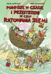 Okładka książki Podróże w czasie i przestrzeni w celu ratowania Ziemi #2 Karol Kalinowski, Rafał Skarżycki