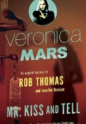 Okładka książki Veronica Mars. Mr. Kiss and Tell Jennifer Graham, Rob Thomas