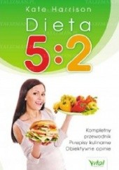 Okładka książki Dieta 5:2 - Kompletny przewodnik. Przepisy kulinarne. Obiektywne opinie Kate Harrison