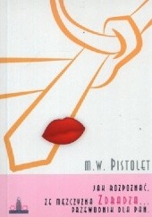 Okładka książki Jak rozpoznać, że mężczyzna zdradza... Przewodnik dla pań M.W. Pistolet