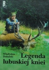 Okładka książki Legenda lubuskiej kniei Władysław Dukalski