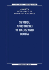 Okładka książki Symbol Apostolski w nauczaniu Ojców św. Augustyn z Hippony, Wenancjusz Fortunat, św. Piotr Chryzolog