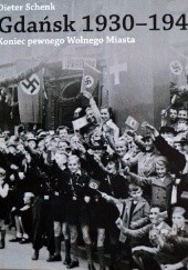 Okładka książki Gdańsk 1930-1945. Koniec pewnego Wolnego Miasta Dieter Schenk