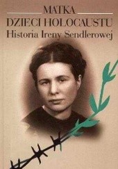Okładka książki Matka dzieci Holokaustu. Historia Ireny Sendlerowej Anna Mieszkowska