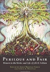 Okładka książki Perilous and Fair. Women in the Works and Life of J. R. R. Tolkien Janet Brennan Croft