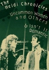 Okładka książki The Heidi Chronicles: Uncommon Women and Others & Isn't It Romantic Wendy Wasserstein