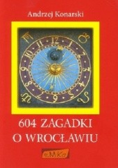 Okładka książki 604 zagadki o Wrocławiu Andrzej Konarski