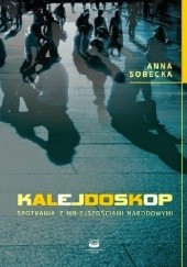 Okładka książki Kalejdoskop. Spotkania z mniejszościami narodowymi Anna Sobecka