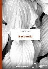 Okładka książki Bachantki Eurypides