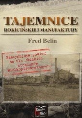 Okładka książki Tajemnice Rokicińskiej Manufaktury Fred Belin