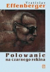 Okładka książki Polowanie na czarnego rekina Wiersze i pseudoscenariusze (1940-1986) Vratislav Effenberger