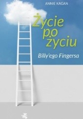 Okładka książki Życie po życiu Billy’ego Fingersa Annie Kagan
