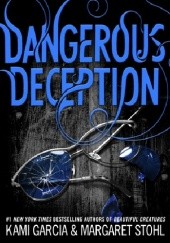 Okładka książki Dangerous Deception Kami Garcia, Margaret Stohl