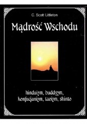 Okładka książki Mądrość Wschodu. Hinduizm, buddyzm, konfucjanizm, taoizm, shinto C Scott Littleton